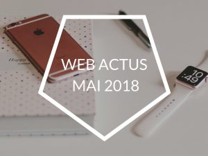 Actualités webmarketing Mai 2018